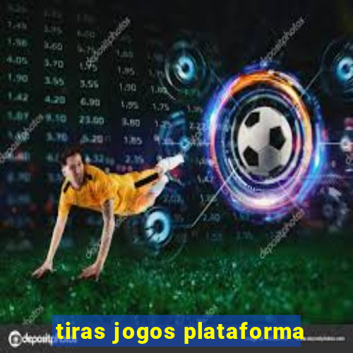 tiras jogos plataforma